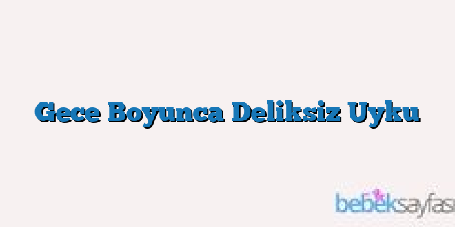 Gece Boyunca Deliksiz Uyku