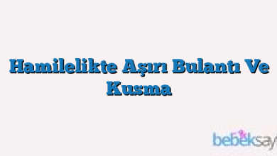 Hamilelikte Aşırı Bulantı Ve Kusma