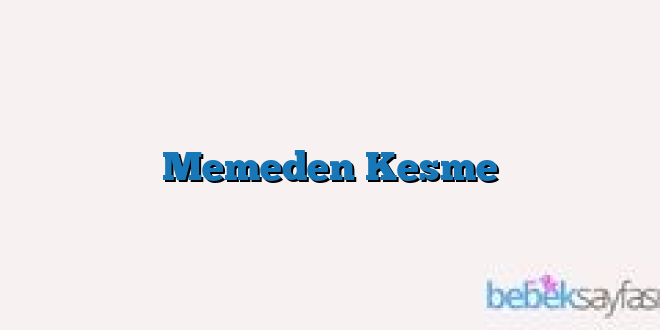 Memeden Kesme