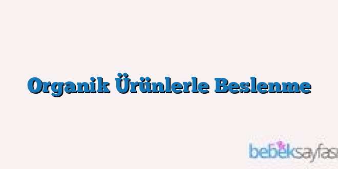 Organik Ürünlerle Beslenme