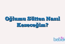 Oğlumu Sütten Nasıl Keseceğim?