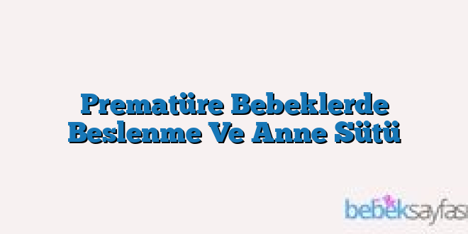 Prematüre Bebeklerde Beslenme Ve Anne Sütü