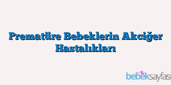 Prematüre Bebeklerin Akciğer Hastalıkları