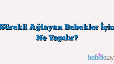 Sürekli Ağlayan Bebekler İçin Ne Yapılır?