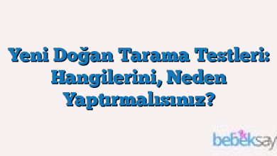 Yeni Doğan Tarama Testleri: Hangilerini, Neden Yaptırmalısınız?