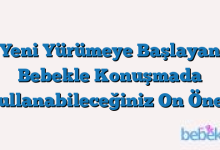 Yeni Yürümeye Başlayan Bebekle Konuşmada Kullanabileceğiniz On Öneri