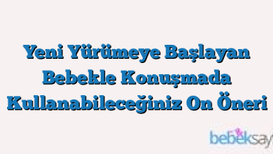 Yeni Yürümeye Başlayan Bebekle Konuşmada Kullanabileceğiniz On Öneri
