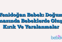 Yenidoğan Bebek: Doğum Esnasında Bebeklerde Oluşan Kırık Ve Yaralanmalar