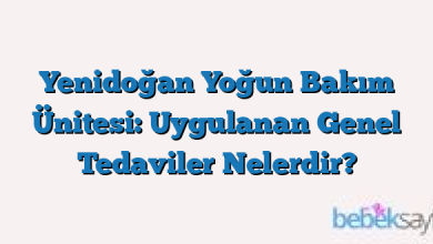 Yenidoğan Yoğun Bakım Ünitesi: Uygulanan Genel Tedaviler Nelerdir?