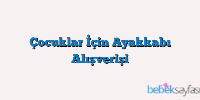 Çocuklar İçin Ayakkabı Alışverişi
