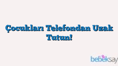 Çocukları Telefondan Uzak Tutun!