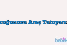 Çocuğunuzu Araç Tutuyorsa…