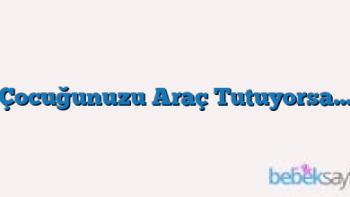 Çocuğunuzu Araç Tutuyorsa…