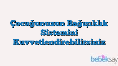 Çocuğunuzun Bağışıklık Sistemini Kuvvetlendirebilirsiniz