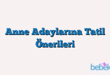 Anne Adaylarına Tatil Önerileri