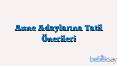 Anne Adaylarına Tatil Önerileri