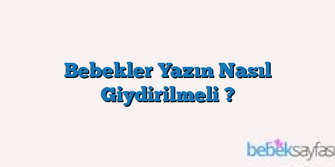 Bebekler Yazın Nasıl Giydirilmeli ?