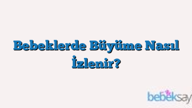 Bebeklerde Büyüme Nasıl İzlenir?