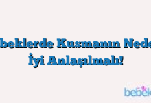 Bebeklerde Kusmanın Nedeni İyi Anlaşılmalı!