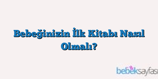 Bebeğinizin İlk Kitabı Nasıl Olmalı?