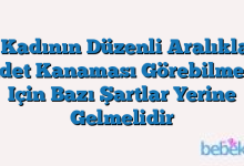 Bir Kadının Düzenli Aralıklarla Adet Kanaması Görebilmesi Için Bazı Şartlar Yerine Gelmelidir