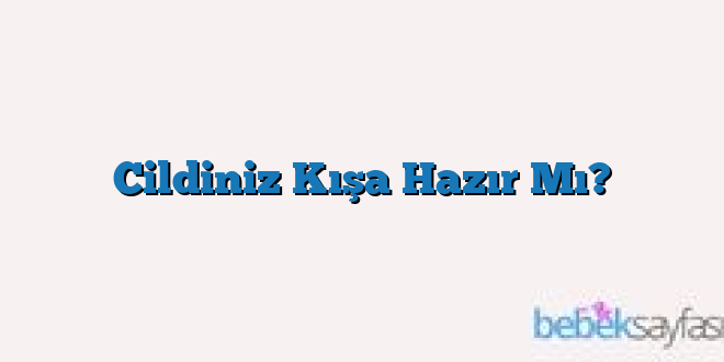 Cildiniz Kışa Hazır Mı?