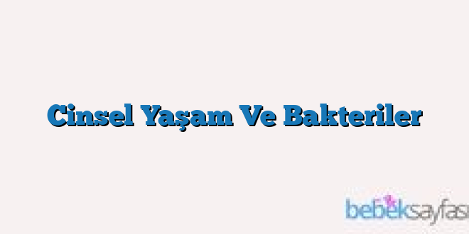 Cinsel Yaşam Ve Bakteriler
