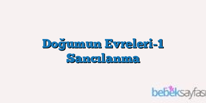 Doğumun Evreleri-1 Sancılanma