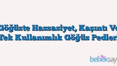 Göğüste Hassasiyet, Kaşıntı Ve Tek Kullanımlık Göğüs Pedleri