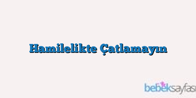 Hamilelikte Çatlamayın