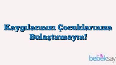 Kaygılarınızı Çocuklarınıza Bulaştırmayın!