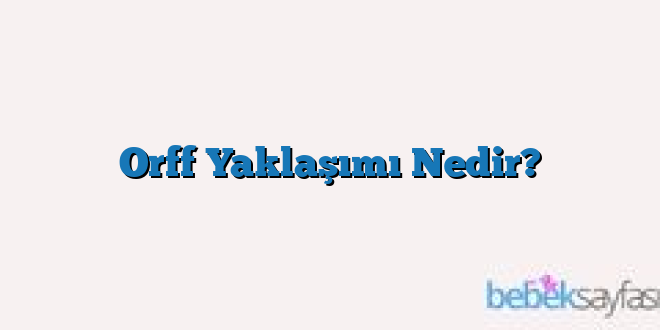 Orff Yaklaşımı Nedir?