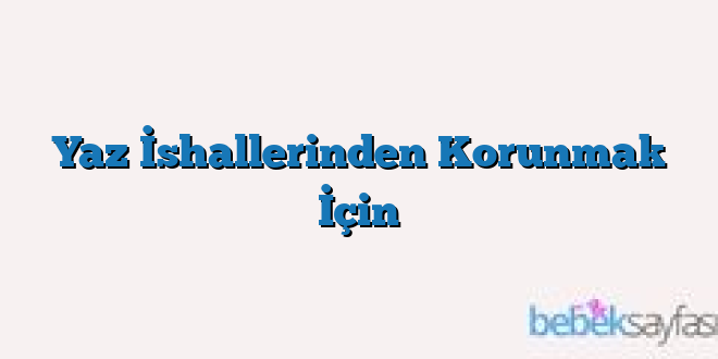 Yaz İshallerinden Korunmak İçin
