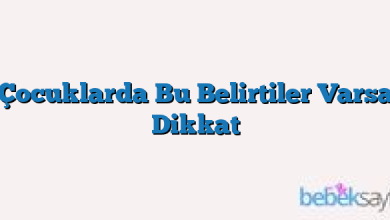 Çocuklarda Bu Belirtiler Varsa Dikkat